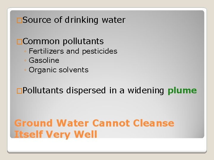 �Source of drinking water �Common pollutants ◦ Fertilizers and pesticides ◦ Gasoline ◦ Organic