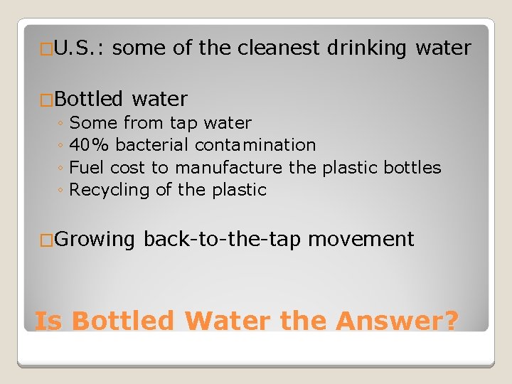 �U. S. : some of the cleanest drinking water �Bottled water ◦ Some from