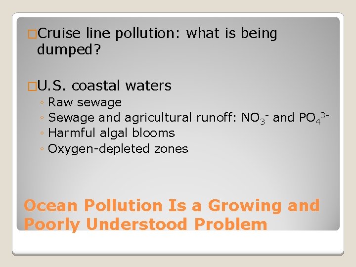 �Cruise line pollution: what is being dumped? �U. S. coastal waters ◦ Raw sewage
