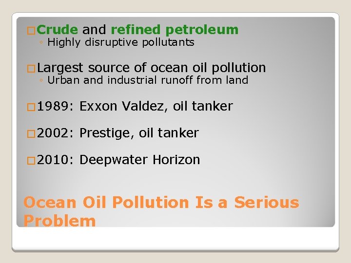 �Crude and refined petroleum ◦ Highly disruptive pollutants �Largest source of ocean oil pollution