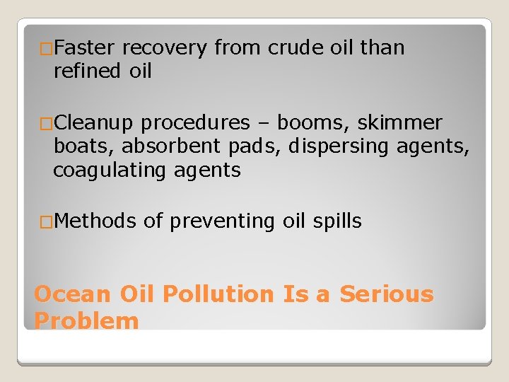�Faster recovery from crude oil than refined oil �Cleanup procedures – booms, skimmer boats,