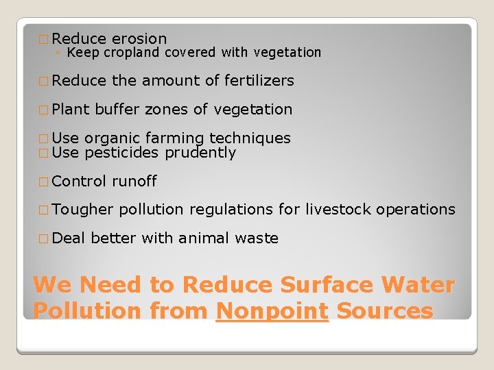 � Reduce erosion ◦ Keep cropland covered with vegetation � Reduce � Plant �