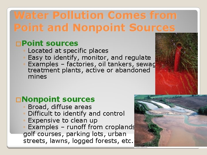 Water Pollution Comes from Point and Nonpoint Sources �Point sources ◦ Located at specific