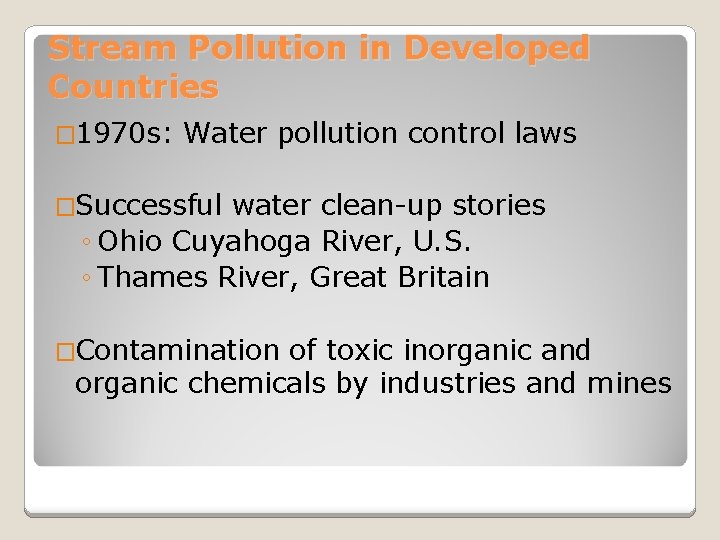 Stream Pollution in Developed Countries � 1970 s: Water pollution control laws �Successful water