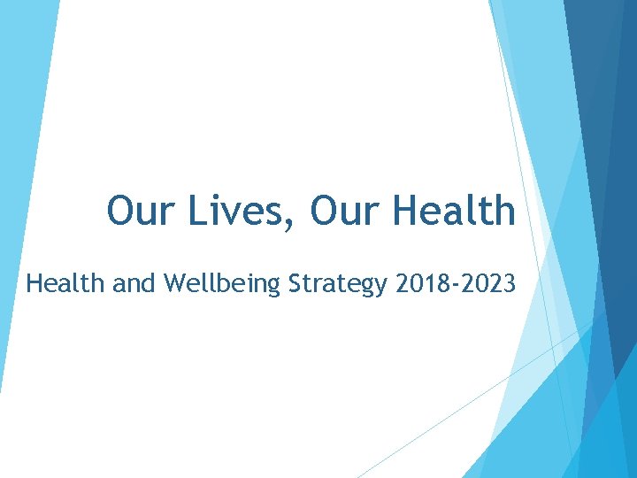 Our Lives, Our Health and Wellbeing Strategy 2018 -2023 