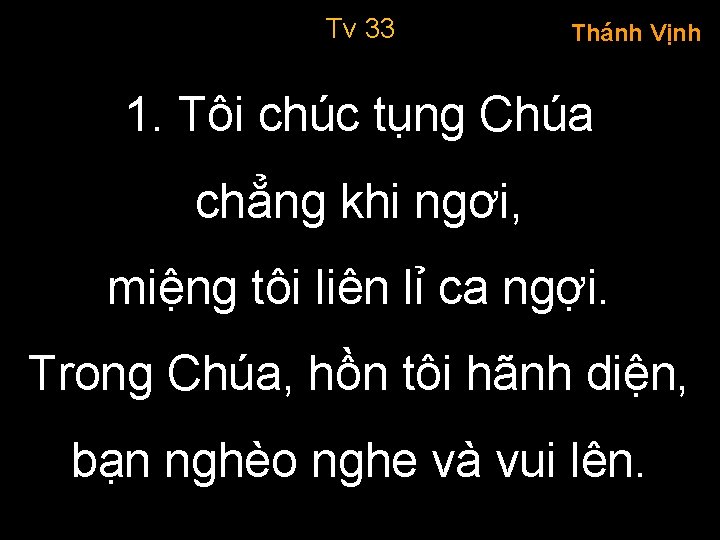 Tv 33 Thánh Vịnh 1. Tôi chúc tụng Chúa chẳng khi ngơi, miệng tôi