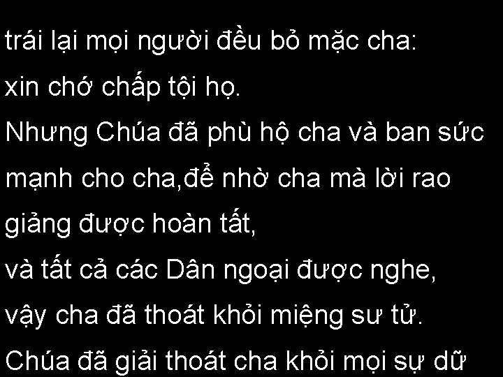 trái lại mọi người đều bỏ mặc cha: xin chớ chấp tội họ. Nhưng