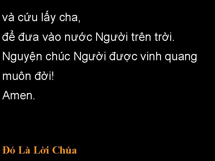 và cứu lấy cha, để đưa vào nước Người trên trời. Nguyện chúc Người