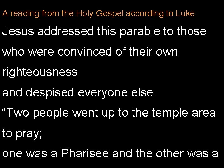 A reading from the Holy Gospel according to Luke Jesus addressed this parable to