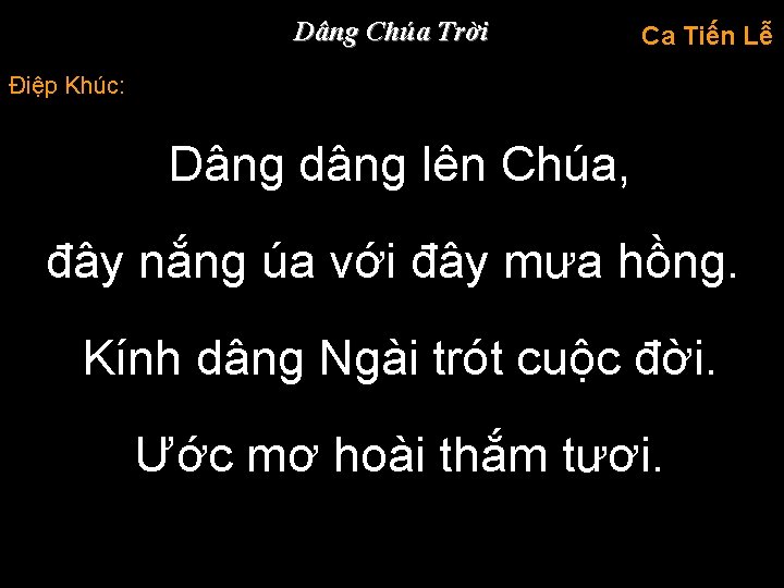 Dâng Chúa Trời Ca Tiến Lễ Điệp Khúc: Dâng dâng lên Chúa, đây nắng