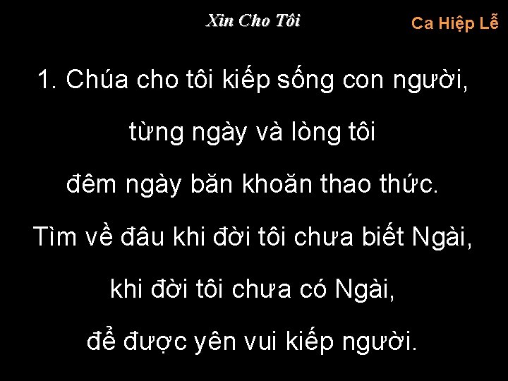 Xin Cho Tôi Ca Hiệp Lễ 1. Chúa cho tôi kiếp sống con người,