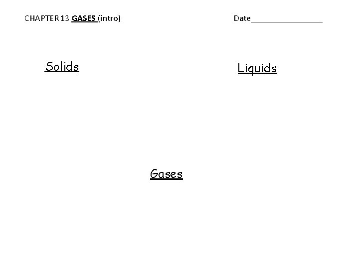 CHAPTER 13 GASES (intro) Date________ Solids Liquids Gases 