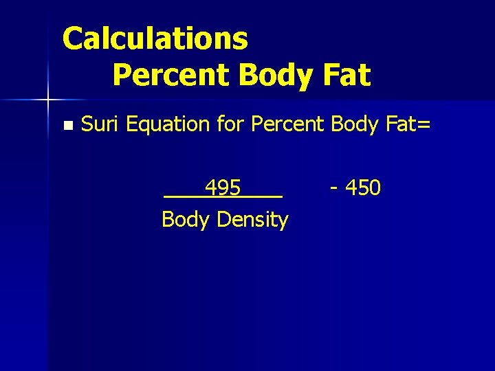 Calculations Percent Body Fat n Suri Equation for Percent Body Fat= 495 Body Density