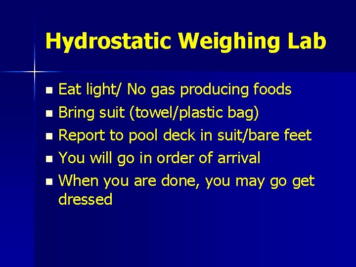 Hydrostatic Weighing Lab Eat light/ No gas producing foods n Bring suit (towel/plastic bag)