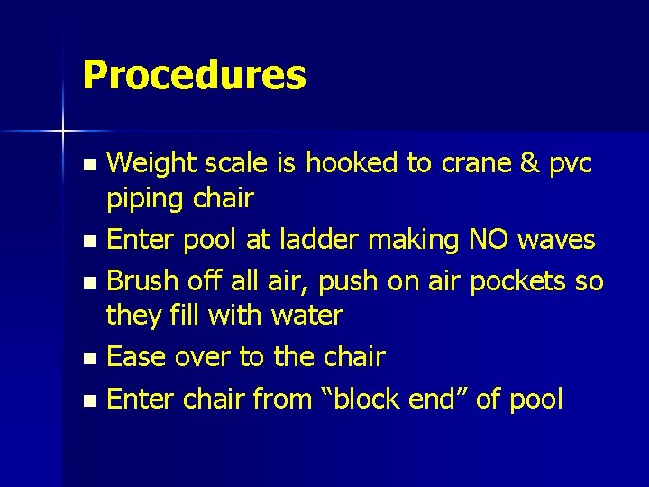 Procedures Weight scale is hooked to crane & pvc piping chair n Enter pool