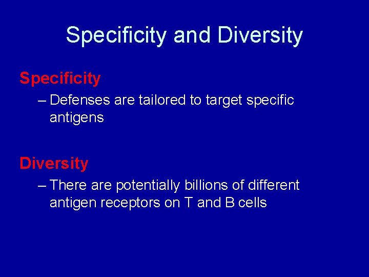 Specificity and Diversity Specificity – Defenses are tailored to target specific antigens Diversity –