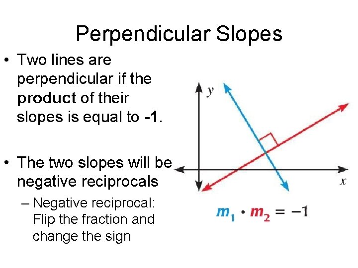 Perpendicular Slopes • Two lines are perpendicular if the product of their slopes is