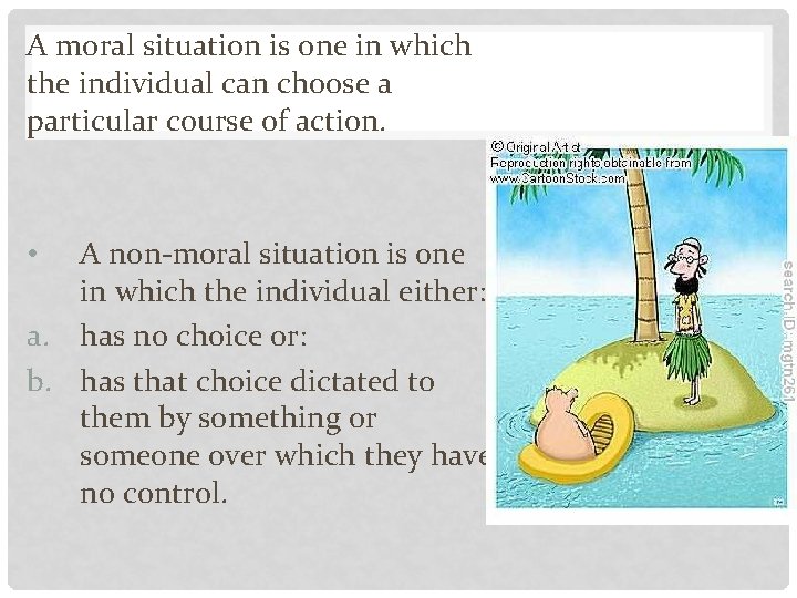 A moral situation is one in which the individual can choose a particular course