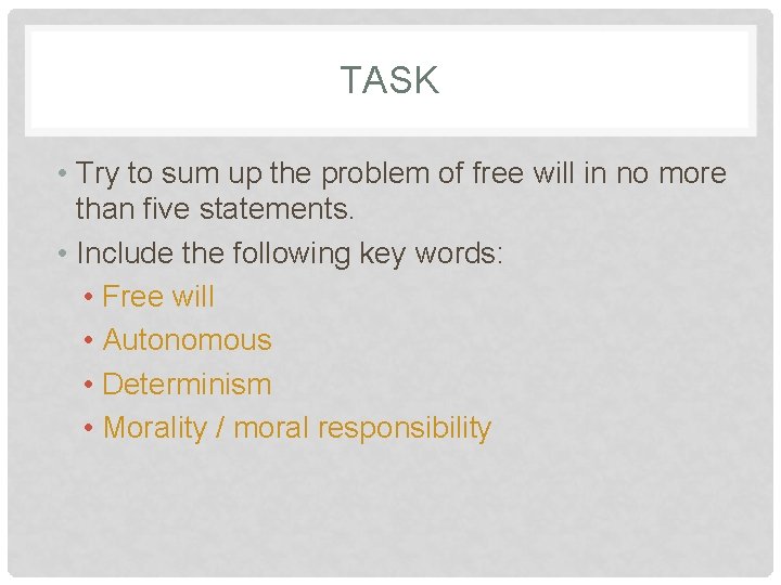 TASK • Try to sum up the problem of free will in no more