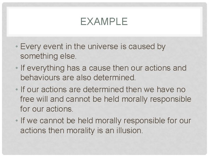EXAMPLE • Every event in the universe is caused by something else. • If