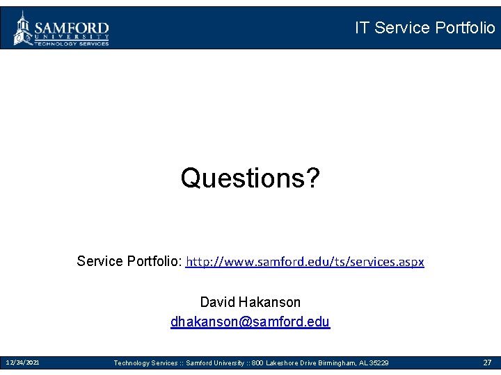 IT Service Portfolio Questions? Service Portfolio: http: //www. samford. edu/ts/services. aspx David Hakanson dhakanson@samford.
