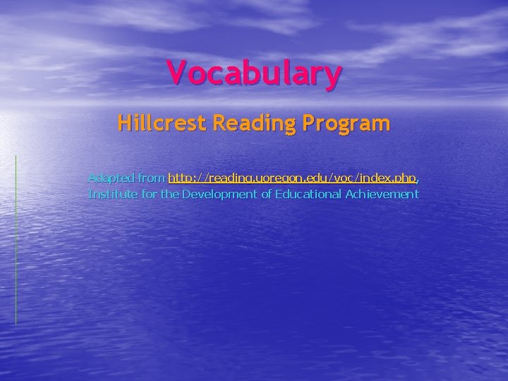 Vocabulary Hillcrest Reading Program Adapted from http: //reading. uoregon. edu/voc/index. php, Institute for the