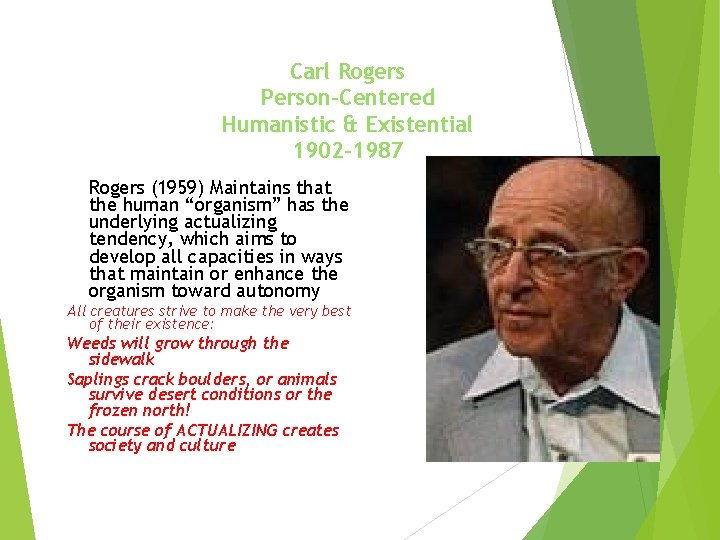 Carl Rogers Person-Centered Humanistic & Existential 1902 -1987 Rogers (1959) Maintains that the human