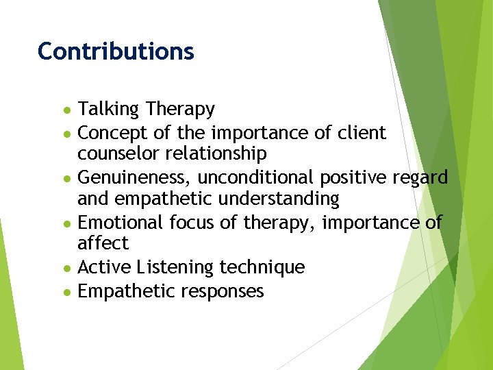 Contributions ● Talking Therapy ● Concept of the importance of client counselor relationship ●