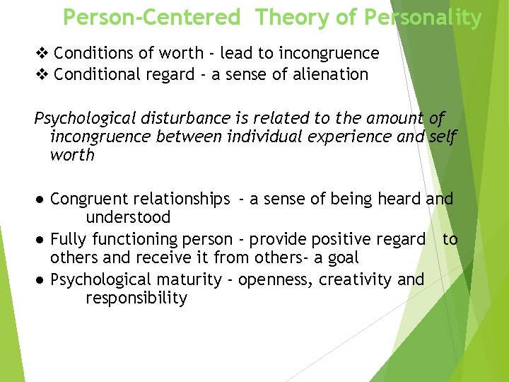 Person-Centered Theory of Personality v Conditions of worth - lead to incongruence v Conditional