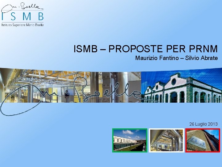 ISMB – PROPOSTE PER PRNM Maurizio Fantino – Silvio Abrate 26 Luglio 2013 