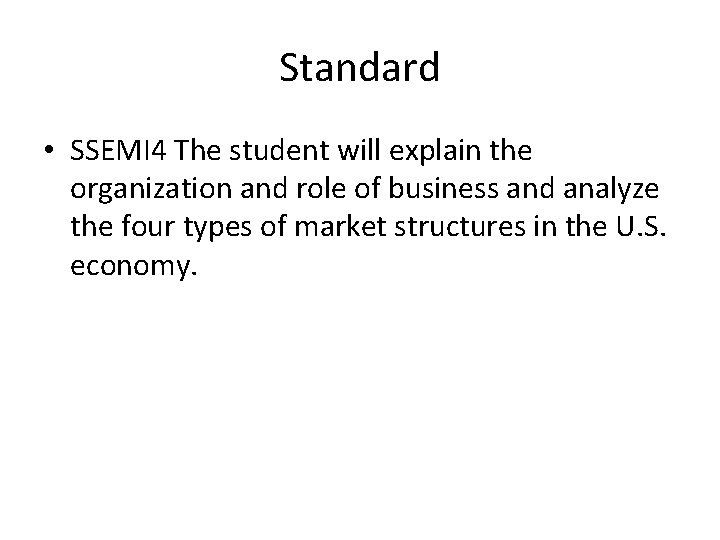 Standard • SSEMI 4 The student will explain the organization and role of business