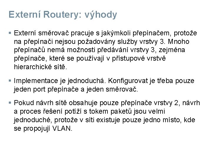 Externí Routery: výhody § Externí směrovač pracuje s jakýmkoli přepínačem, protože na přepínači nejsou