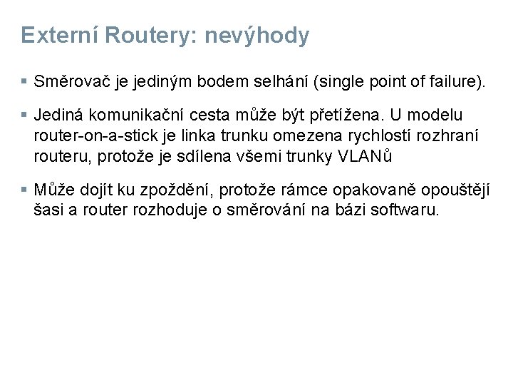 Externí Routery: nevýhody § Směrovač je jediným bodem selhání (single point of failure). §