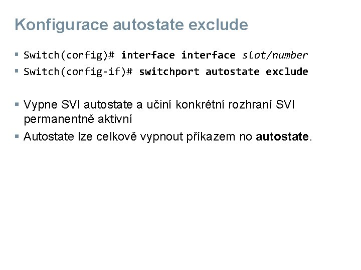 Konfigurace autostate exclude § Switch(config)# interface slot/number § Switch(config-if)# switchport autostate exclude § Vypne