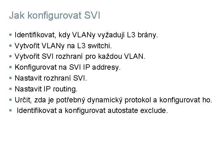 Jak konfigurovat SVI § § § § Identifikovat, kdy VLANy vyžadují L 3 brány.