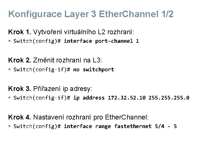 Konfigurace Layer 3 Ether. Channel 1/2 Krok 1. Vytvoření virtuálního L 2 rozhraní: §