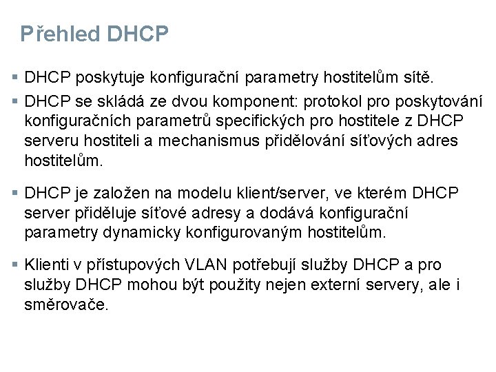 Přehled DHCP § DHCP poskytuje konfigurační parametry hostitelům sítě. § DHCP se skládá ze