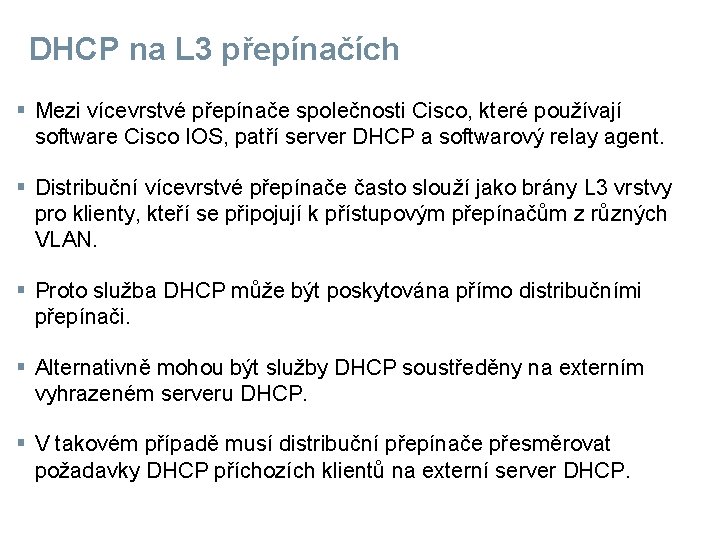 DHCP na L 3 přepínačích § Mezi vícevrstvé přepínače společnosti Cisco, které používají software