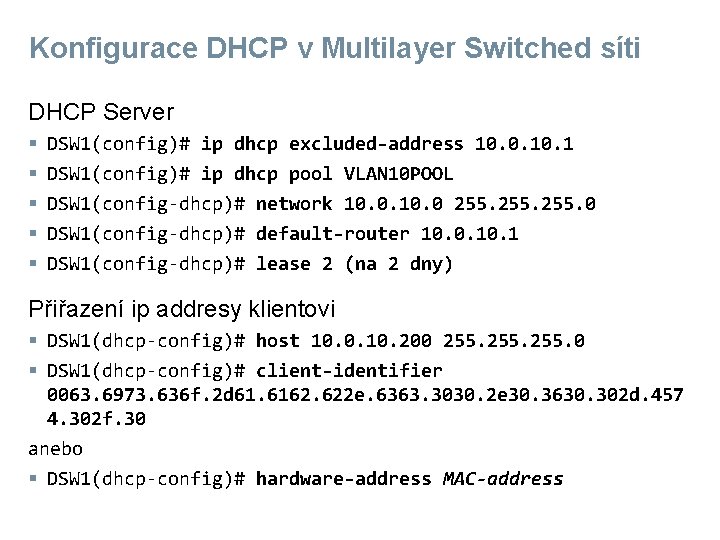 Konfigurace DHCP v Multilayer Switched síti DHCP Server § § § DSW 1(config)# ip