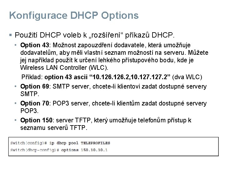 Konfigurace DHCP Options § Použití DHCP voleb k „rozšíření“ příkazů DHCP. • Option 43: