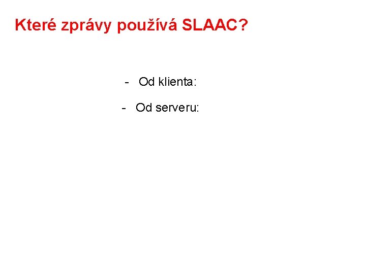 Které zprávy používá SLAAC? - Od klienta: - Od serveru: 