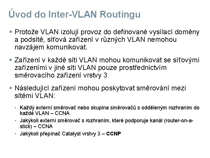 Úvod do Inter-VLAN Routingu § Protože VLAN izolují provoz do definované vysílací domény a