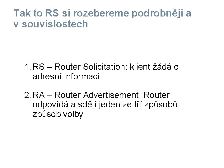 Tak to RS si rozebereme podrobněji a v souvislostech 1. RS – Router Solicitation: