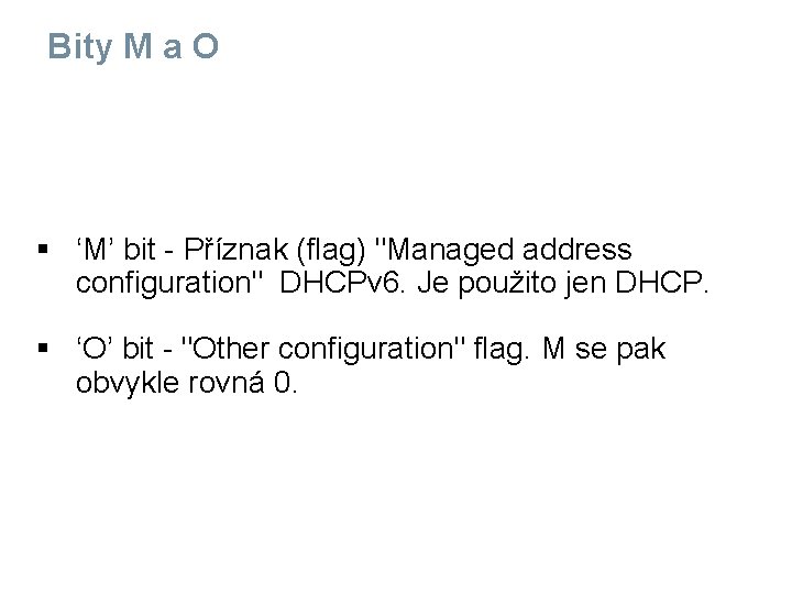 Bity M a O § ‘M’ bit - Příznak (flag) "Managed address configuration" DHCPv