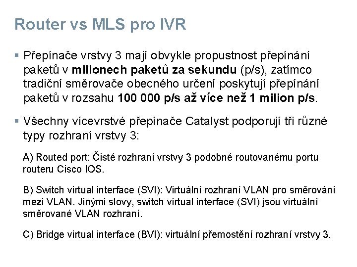 Router vs MLS pro IVR § Přepínače vrstvy 3 mají obvykle propustnost přepínání paketů