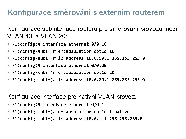 Konfigurace směrování s externím routerem Konfigurace subinterface routeru pro směrování provozu mezi VLAN 10