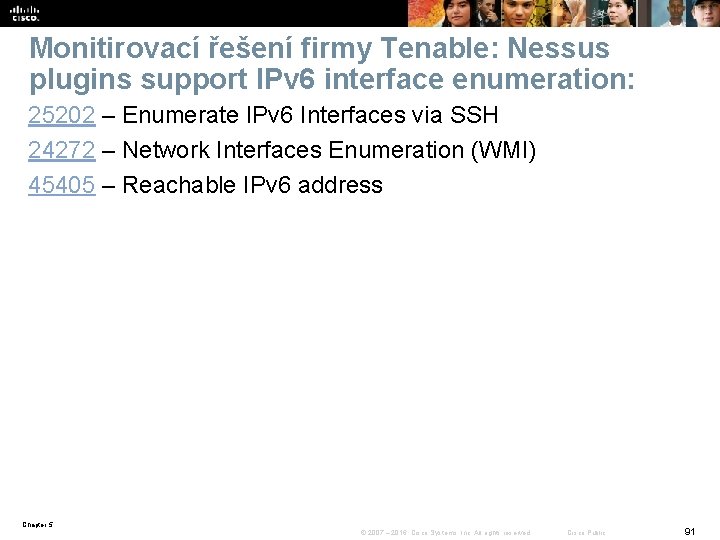 Monitirovací řešení firmy Tenable: Nessus plugins support IPv 6 interface enumeration: 25202 – Enumerate