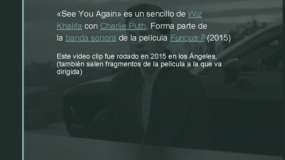  «See You Again» es un sencillo de Wiz Khalifa con Charlie Puth. Forma