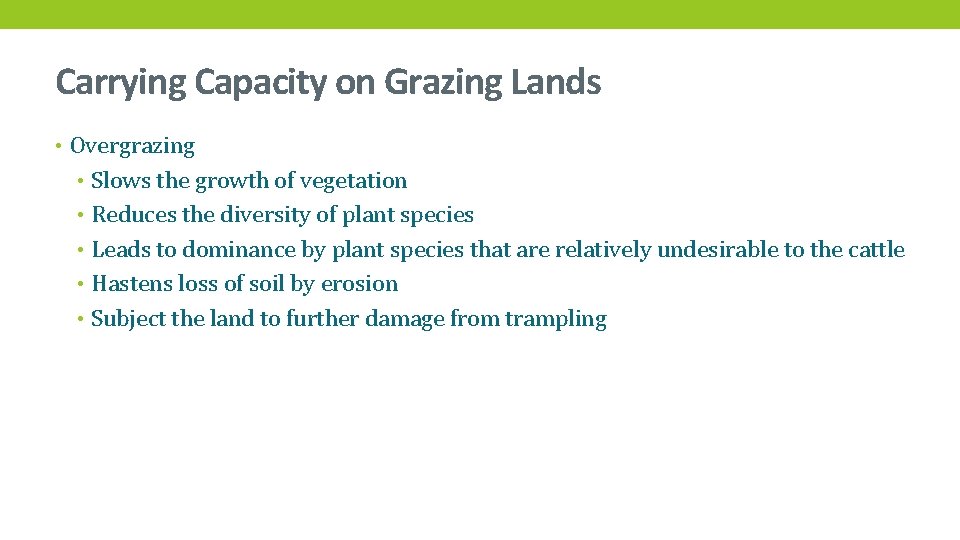 Carrying Capacity on Grazing Lands • Overgrazing • Slows the growth of vegetation •