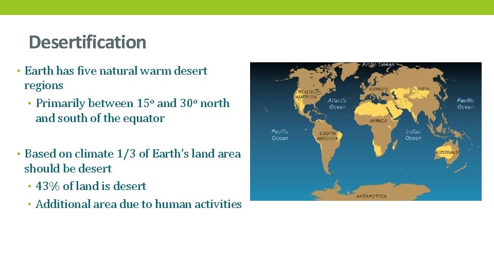 Desertification • Earth has five natural warm desert regions • Primarily between 15 o